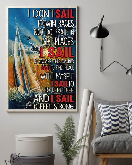 I don't sail to win races Nor do I sail to get places I sail to escape this world posterz