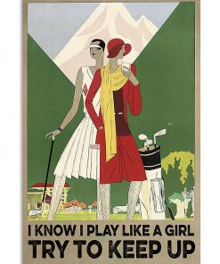 I know i play like a girl try to keep up golf poster
