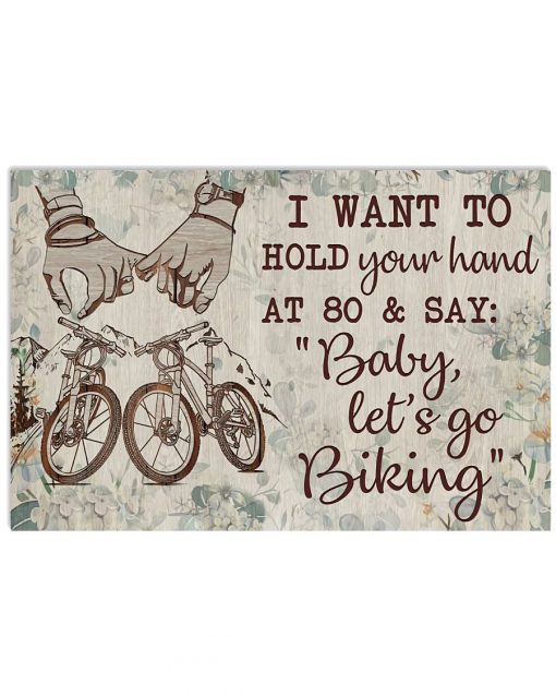 I want to hold your hand at 80 and say Baby let's go biking poster