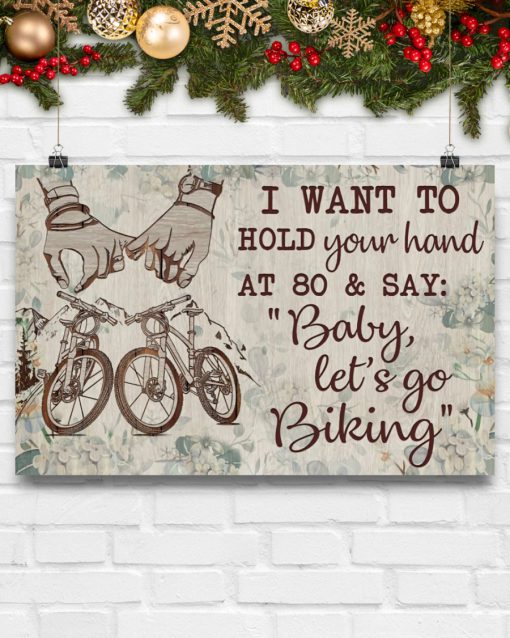 I want to hold your hand at 80 and say Baby let's go biking posterc