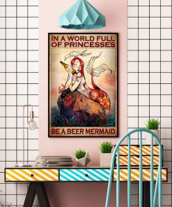 IN a world full of princesses Be a beer mermaid posterc