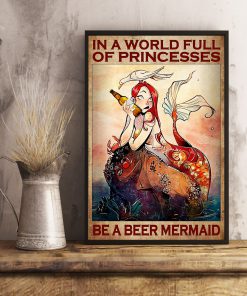 IN a world full of princesses Be a beer mermaid posterx
