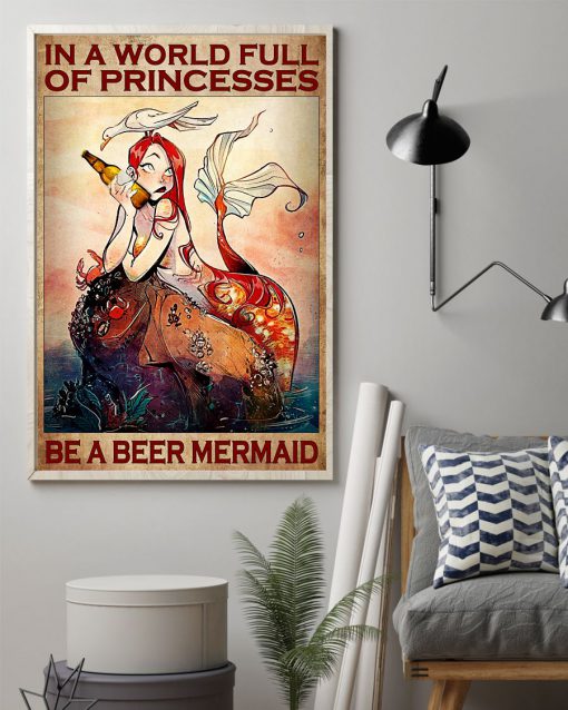 IN a world full of princesses Be a beer mermaid posterz