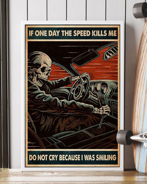 If one day the speed kills me Do not cry because I was smiling posterc