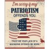 I'm sorry if my patriotism offends you trust me your lack of a backbone offends me more poster