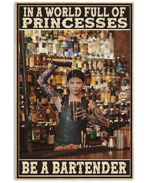 In A World Full Of Princesses Be A Bartender Poster