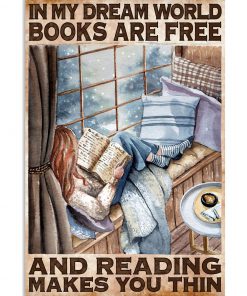 In my dream world books are free and reading makes you thin poster