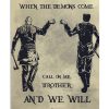 In the darkest hour when the demons come call on me brother and we will fight them together poster