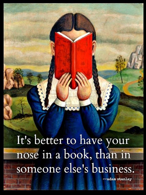 It's Better To Have Your Nose In A Book - Than In Someone Else's Business Poster