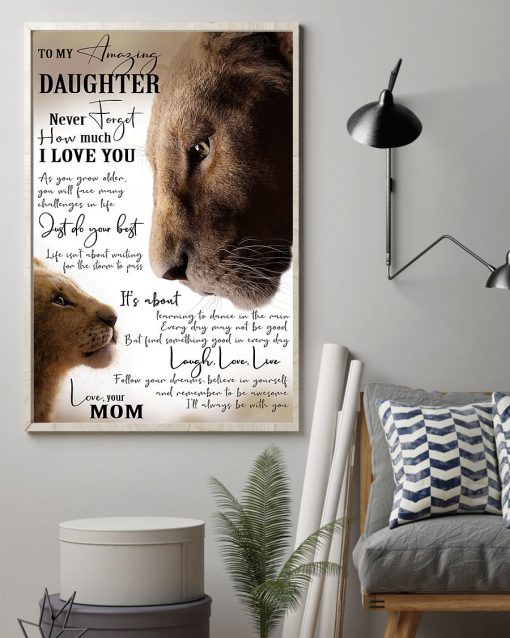 Lion mom o my amazing daughter Never forget how much I love you posterz