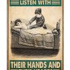 Massage Therapist Listen With Their Hands And Their Hearts Poster
