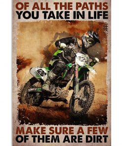 Motorcycles Of all the paths you take in life Make sure a few of them are dirt poster