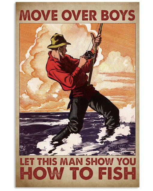 Move over boys let this old man show you how to fish poster