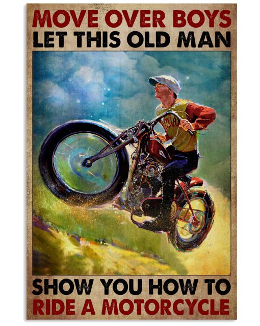 Move over boys let this old man show you how to ride a motorcycle poster