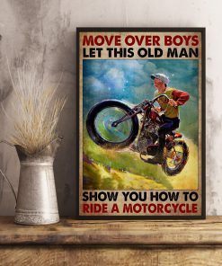 Move over boys let this old man show you how to ride a motorcycle posterx