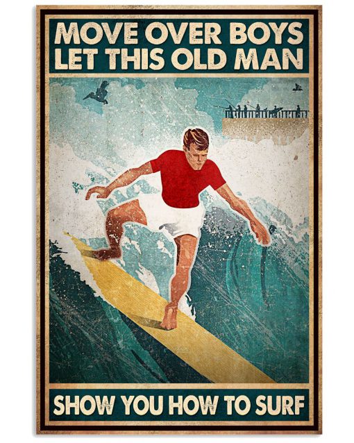 Move over boys let this old man show you how to surf poster