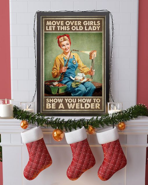 Move over girls let this old lady show you how to be a welder posterx
