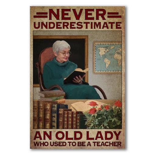Never underestimate an old lady who used to be a teacher poster