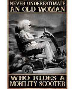 Never underestimate an old woman who rides a mobility scooter poster