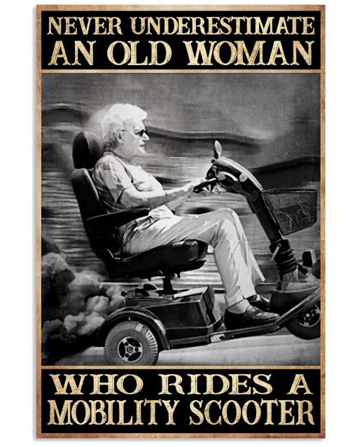 Never underestimate an old woman who rides a mobility scooter poster