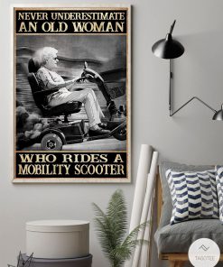 Never underestimate an old woman who rides a mobility scooter posterz