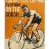 No matter how slow you go you are still lapping everyone on the couch poster