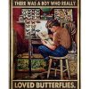 Once upon a time there was a boy who really loved butterflies poster