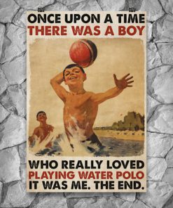 Once upon a time there was a boy who really loved playing water polo It was me posterx