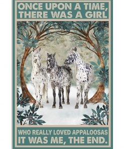 Once upon a time there was a girl who really loved Appaloosa It was me poster