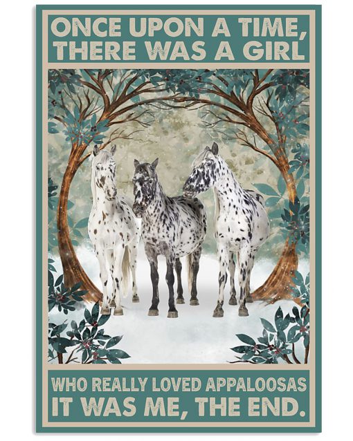 Once upon a time there was a girl who really loved Appaloosas It was me poster