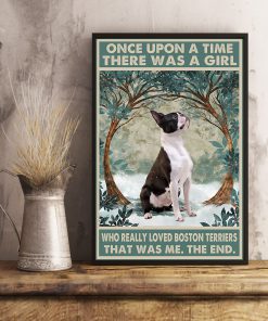 Once upon a time there was a girl who really loved Boston Terriers It was me posterc