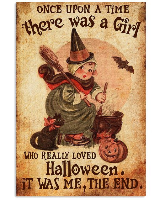 Once upon a time there was a girl who really loved Halloween It was me poster