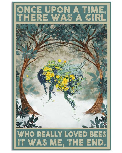 Once upon a time there was a girl who really loved bees It was me poster
