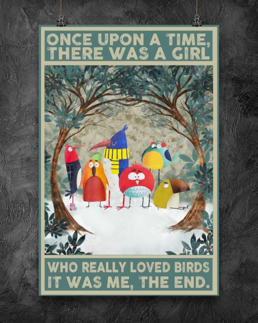Once upon a time there was a girl who really loved birds It was me posterc