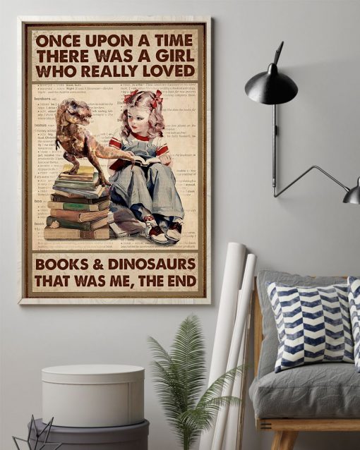 Once upon a time there was a girl who really loved books and dinosaurs that was me posterz