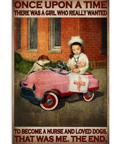 Once upon a time there was a girl who really wanted to become a nurse and loved dogs poster