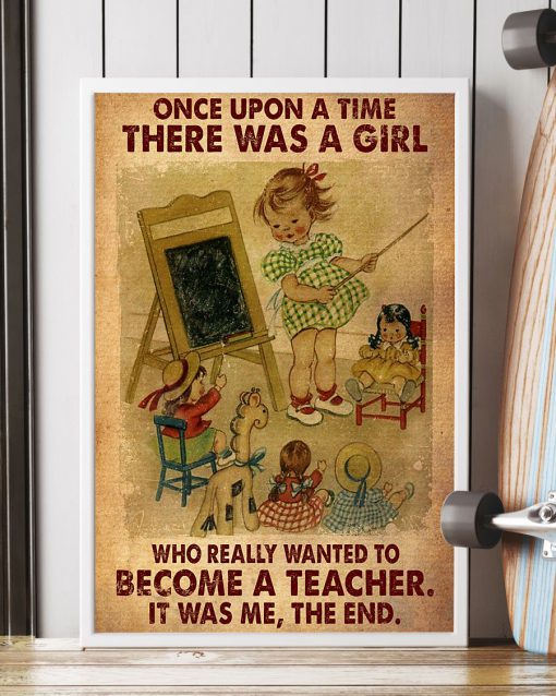 Once upon a time there was a girl who really wanted to become a teacher posterc