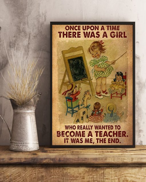 Once upon a time there was a girl who really wanted to become a teacher posterx
