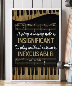 Piano To play a wrong note is insignificant to play without passion is inexcusable posterc