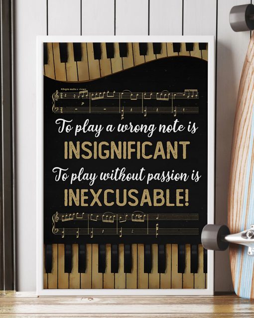 Piano To play a wrong note is insignificant to play without passion is inexcusable posterc