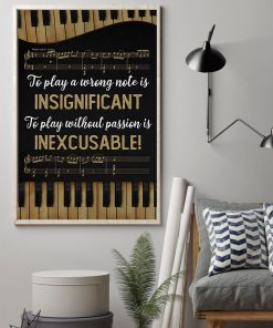 Piano To play a wrong note is insignificant to play without passion is inexcusable posterz