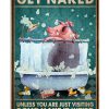 Pig Get Naked Unless You Are Just Visiting Don't Make It Weird Poster