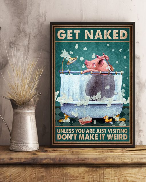 Pig Get Naked Unless You Are Just Visiting Don't Make It Weird Posterx