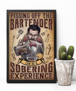 Pissing Off The Bartender Can Be A Sobering Experience Posterc