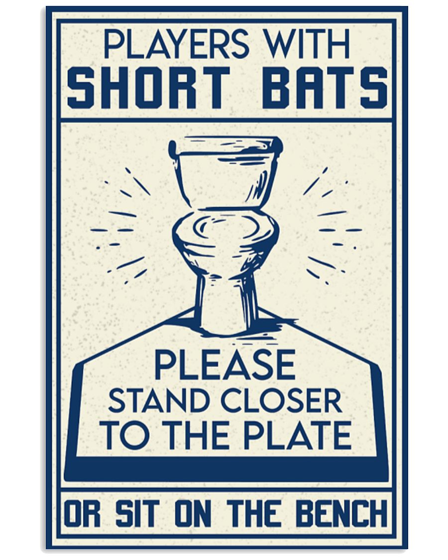 Players With Short Bats Please Stand Closer To The Plate Or Sit On The Bench Poster