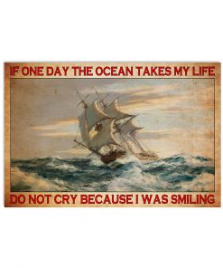 Sailing If one day the ocean takes my life do not cry because I was smiling poster