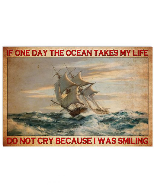 Sailing If one day the ocean takes my life do not cry because I was smiling poster