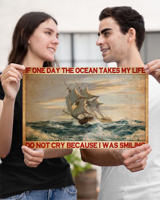 Sailing If one day the ocean takes my life do not cry because I was smiling posterc