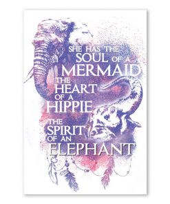 She has the soul of a mermaid the heart of a hippie and the spirit of an Elephant poster