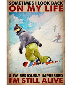 Snowboarding Sometimes i look back on my life and i'm seriously impressed I'm still alive poster